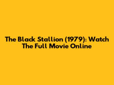 The Black Stallion (1979): Watch The Full Movie Online