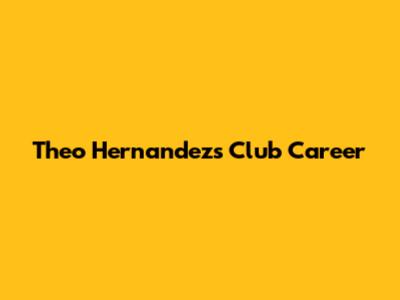 Theo Hernandez's Club Career