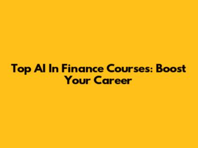 Top AI In Finance Courses: Boost Your Career