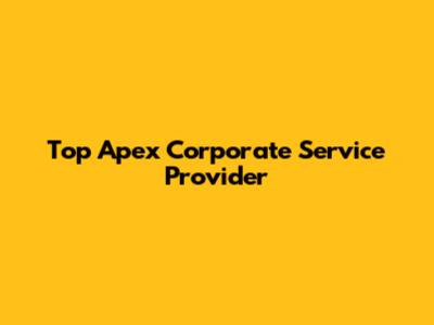 Top Apex Corporate Service Provider