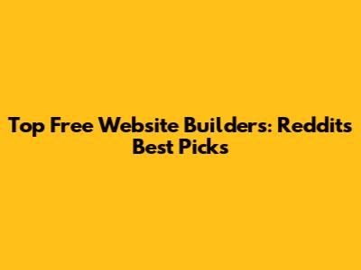 Top Free Website Builders: Reddit's Best Picks