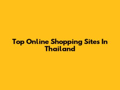 Top Online Shopping Sites In Thailand