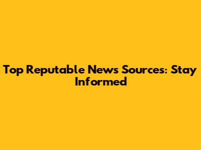 Top Reputable News Sources: Stay Informed