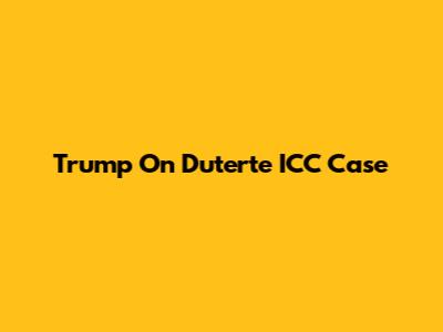 Trump On Duterte ICC Case