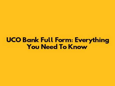 UCO Bank Full Form: Everything You Need To Know