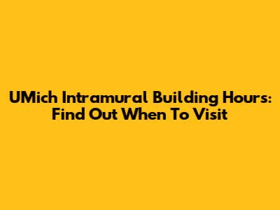 UMich Intramural Building Hours: Find Out When To Visit