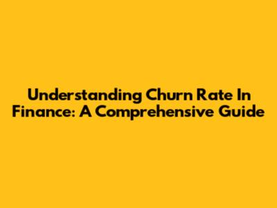 Understanding Churn Rate In Finance: A Comprehensive Guide