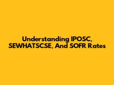 Understanding IPOSC, SEWHATSCSE, And SOFR Rates