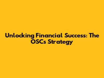 Unlocking Financial Success: The OSC's Strategy