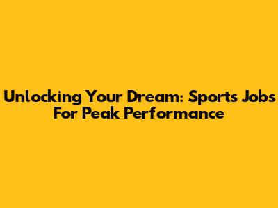 Unlocking Your Dream: Sports Jobs For Peak Performance