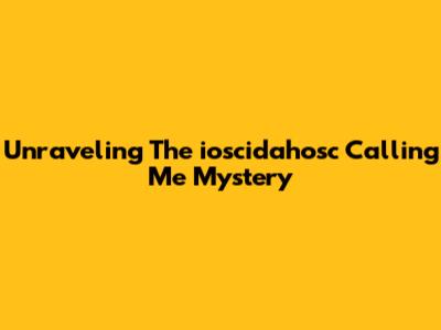 Unraveling The "ioscidahosc Calling Me" Mystery