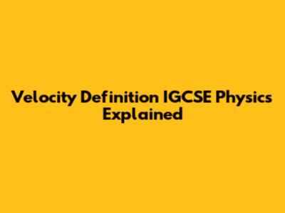 Velocity Definition IGCSE Physics Explained