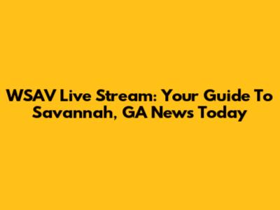 WSAV Live Stream: Your Guide To Savannah, GA News Today