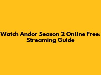 Watch Andor Season 2 Online Free: Streaming Guide