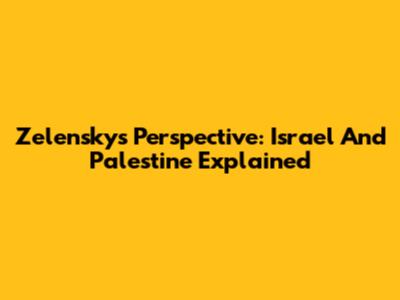 Zelensky's Perspective: Israel And Palestine Explained